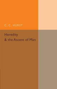 Heredity and the Ascent of Man - Hurst C. C.
