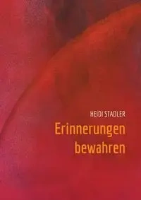 Erinnerungen bewahren - Heidi Stadler