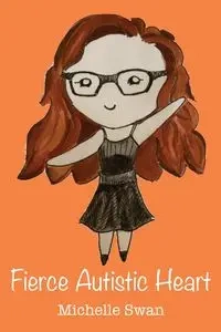 Fierce Autistic Heart - Michelle Swan