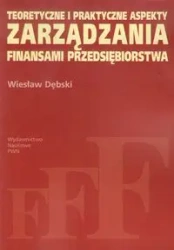 Teoretyczne i praktyczne aspekty zarządzania finan - Wiesław Dębski