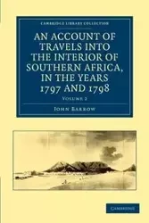 An  Account of Travels Into the Interior of Southern Africa, in the Years 1797 and 1798 - John Barrow