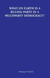 What on Earth Is a Ruling Party in a Multiparty Democracy? Musings and Ruminations of an Armchair Critic - Kashoki Mubanga E.