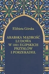 Arabska mądrość ludowa w 1001 egipskich przysłów - Elżbieta Górska