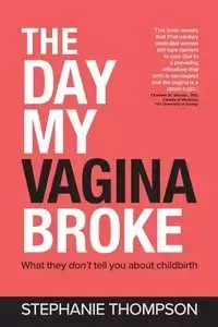 The Day My Vagina Broke - Stephanie Thompson