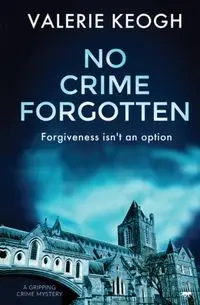 No Crime Forgotten - Valerie Keogh