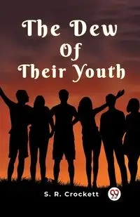 The Dew Of Their Youth - CROCKETT S. R.
