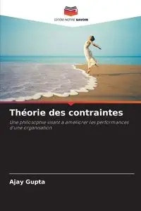 Théorie des contraintes - Gupta Ajay