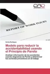 Modelo para reducir la accidentabilidad usando el Principio de Pareto - Carlos Rodríguez