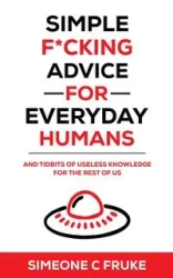 Simple F*cking Advice for Everyday Humans - Fruke Simeone C