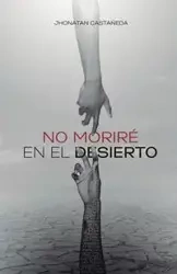 No Moriré En El Desierto - Castañeda Jhonatan