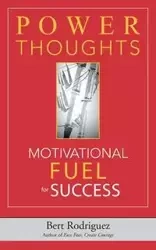 POWER THOUGHTS Motivational FUEL for Success - Bert Rodriguez