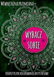 Wewnętrzna przemiana. Wybacz sobie - praca zviorowa