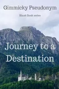 Journey to a Destination - Pseudonym Gimmicky