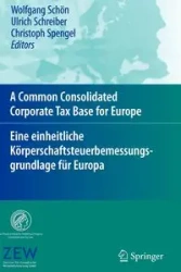 A Common Consolidated Corporate Tax Base for Europe - Eine einheitliche Körperschaftsteuerbemessungsgrundlage für Europa - Schreiber Ulrich