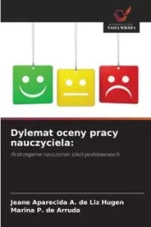 Dylemat oceny pracy nauczyciela - Liz Jeane Aparecida A. de Hugen