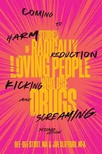 Coming to Harm Reduction Kicking and Screaming - Dee Dee Stout
