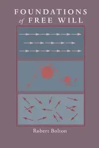 Foundations of Free Will - Robert Bolton