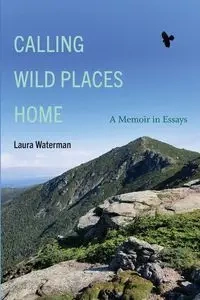 Calling Wild Places Home - Laura Waterman