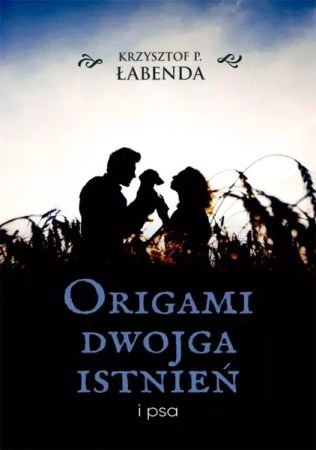 Origami dwojga istnień i psa - Krzyszto P. Łabenda