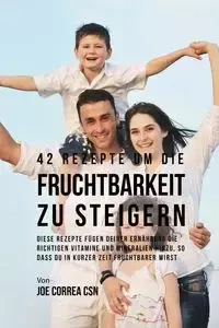 42 Rezepte um die Fruchtbarkeit zu steigern - Joe Correa