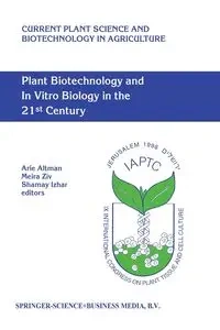 Plant Biotechnology and In Vitro Biology in the 21st Century - Altman Arie