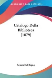 Catalogo Della Biblioteca (1879) - Del Senato Regno
