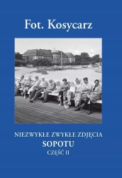 Fot. Kosycarz. Niezwykłe zwykłe zdjęcia Sopotu. Część II, książka papierowa - Praca zbiorowa