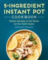 5-Ingredient Instant Pot Cookbook - Janet A. Zimmerman