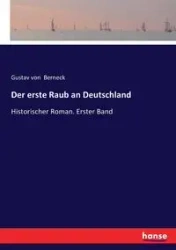 Der erste Raub an Deutschland - von Berneck Gustav