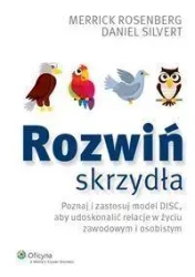Rozwiń skrzydła. Poznaj i zastosuj model DISC - Merrick Rosenberg, Daniel Silvert