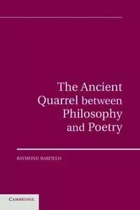 The Ancient Quarrel Between Philosophy and             Poetry - Raymond Barfield