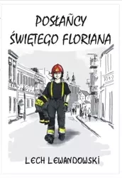 Posłańcy świętego Floriana - Lech Lewandowski