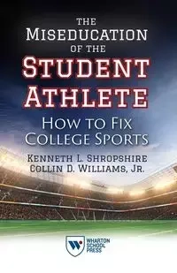 The Miseducation of the Student Athlete - Kenneth Shropshire