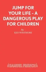 Jump for Your Life - A Dangerous Play for Children - Ken Whitmore