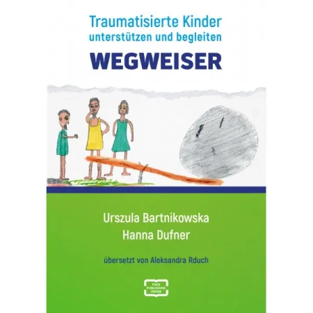Wegweiser. Traumatisierte Kinder unterstützen und begleiten - Urszula Bartnikowska, Hanna Dufner