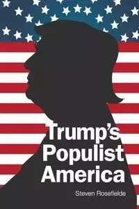 TRUMP'S POPULIST AMERICA - STEVEN ROSEFIELDE