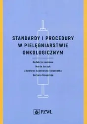 Standardy i procedury w pielęgniarstwie onkologicznym - Marta Łuczyk, Zdzisława Szadowska-Szlachetka, Barbara Ślusarska