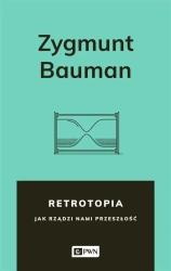Retrotopia. Jak rządzi nami przeszłość? - Zygmunt Bauman