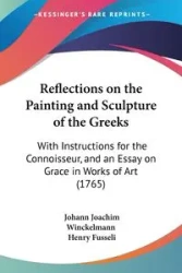 Reflections on the Painting and Sculpture of the Greeks - Joachim Winckelmann Johann