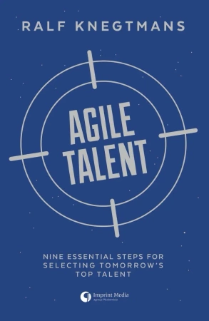 Agile Talent. Nine Essential Steps for Selecting Tomorrow's Top Talent - Ralf Knegtmans