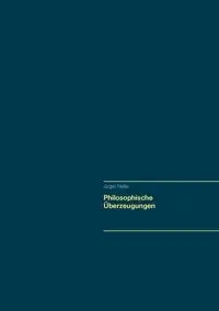 Philosophische Überzeugungen - Fiedler Jürgen