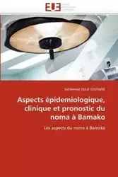 Aspects épidemiologique, clinique et pronostic du noma à Bamako - OULD SOUFIANE-S