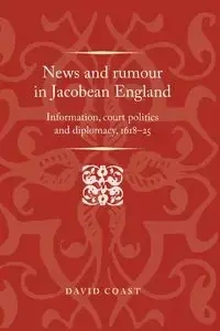 News and rumour in Jacobean England - David Coast