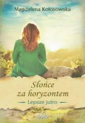 Lepsze jutro T.1 Słońce za horyzontem - Magdalena Kołosowska