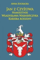 Jan z Czyżowa namiestnik... - Anna Sochacka