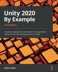 Unity 2020 By Example - Third Edition - Robert Wells