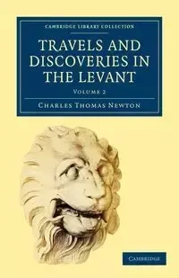 Travels and Discoveries in the Levant - Charles Thomas Newton