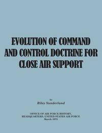 Evolution of Command and Control Doctrine for Close Air Support - Sutherland Riley B.