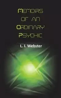 Memoirs of an Ordinary Psychic - Webster L. I.