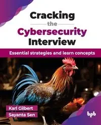 Cracking the Cybersecurity Interview - Gilbert Karl